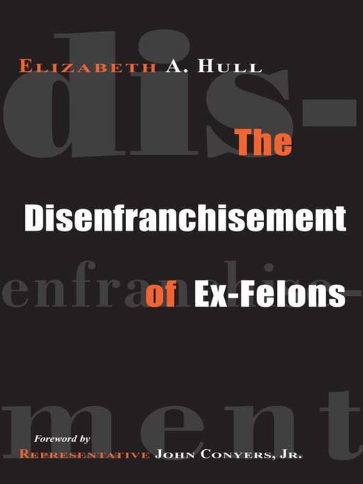 Title details for The Disenfranchisement of Ex-Felons by Elizabeth Hull - Available